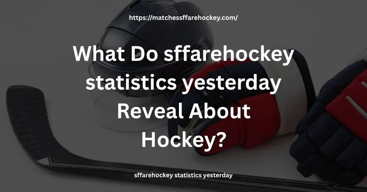 What Do sffarehockey statistics yesterday Reveal About Hockey?